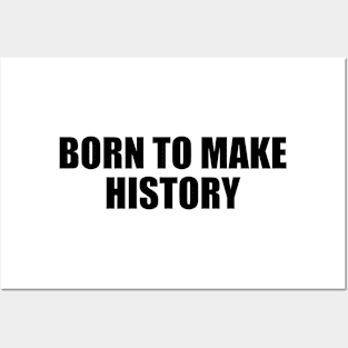 Born to make history - Motivational quote Posters and Art